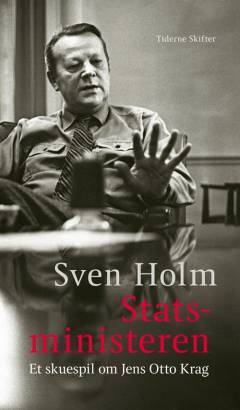 Statsministeren : et skuespil om Jens Otto Krag