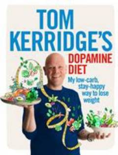 Tom Kerridge's dopamine diet : my low-carb, stay-happy way to lose weight