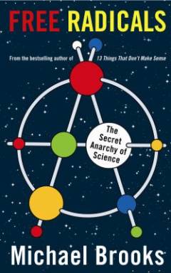 Free radicals : the secret anarchy of science