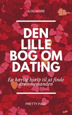 Den lille bog om dating : en kærlig hjælp til at finde drømmemanden