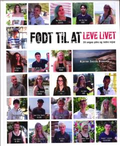 Født til at leve : 24 unges ydre og indre rejse : "hver har sin model af verden"