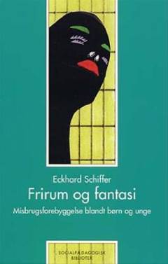 Frirum og fantasi : misbrugsforebyggelse blandt børn og unge