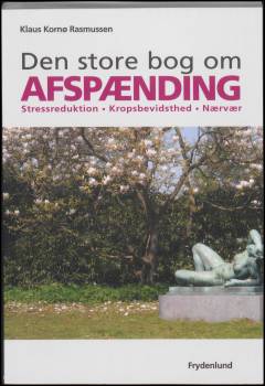Den store bog om afspænding : stressreduktion, kropsbevidsthed, nærvær