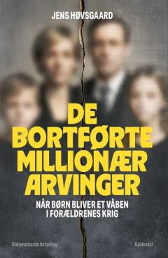 De bortførte millionærarvinger : når børn bliver et våben i forældrenes krig : dokumentarisk fortælling