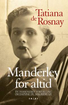 Manderley for altid : en passioneret fortælling om Daphne du Mauriers liv