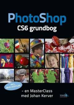 Photoshop CS6 grundbog : en masterclass med Johan Kerver