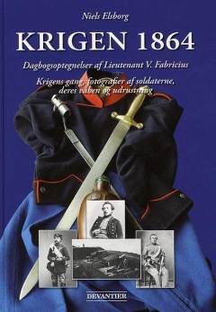 Krigen 1864 : dagbogsoptegnelser af lieutenant V. Fabricius : krigens gang, fotografier af soldaterne, deres våben og udrustning