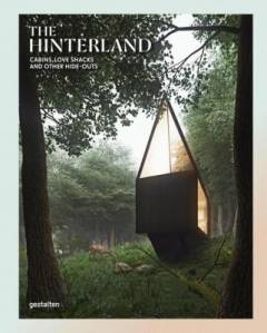 The hinterland : cabins, love shacks and other hide-outs