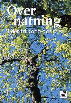 Overnatning i det fri : ... teltpladser og naturlejrpladser i Danmark (2006). 2006/2007