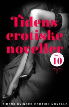 Tidens erotiske noveller : erotisk novelle. Vol. 10