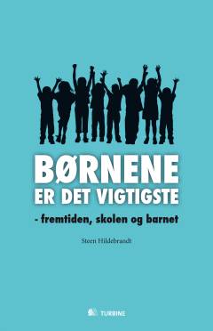 Børnene er det vigtigste : fremtiden, skolen og barnet