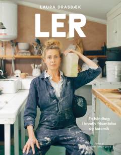 Ler : en håndbog i kreativ frisættelse og keramik
