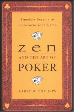 Zen and the art of poker : timeless secrets to transform your game