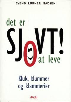 Det er sjovt at leve : kluk, klummer og klammerier