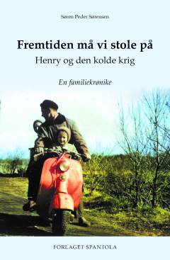 Fremtiden må vi stole på : Henry og den kolde krig : en familiekrønike