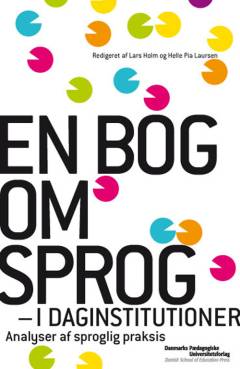 En bog om sprog i daginstitutioner : analyser af sproglig praksis