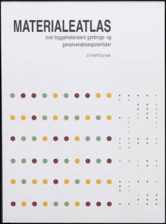 Materialeatlas over byggematerialers genbrugs- og genanvendelsespotentialer : et Innobyg-projekt