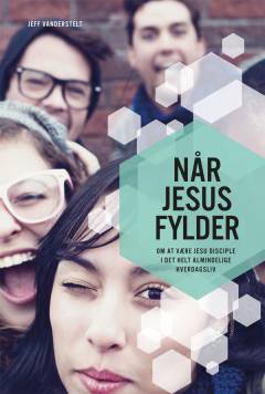Når Jesus fylder : om at være Jesu disciple i det helt almindelige hverdagsliv