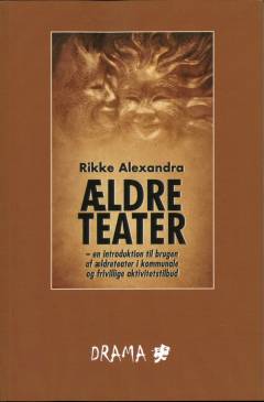 Ældreteater : en introduktion til brugen af ældreteater i kommunale og frivillige aktivitetstilbud