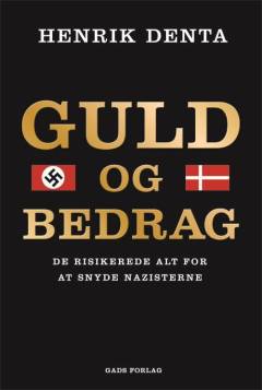 Guld og bedrag : de risikerede alt for at snyde nazisterne