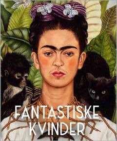Fantastiske kvinder : surreelle verdener fra Meret Oppenheim til Frida Kahlo