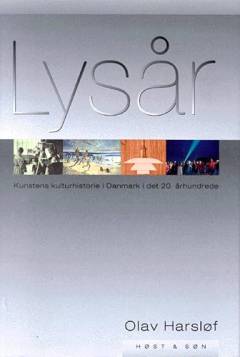 Lysår : kunstens kulturhistorie i Danmark i det 20. århundrede