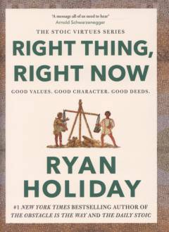 Right thing, right now : good values, good character,  good deeds