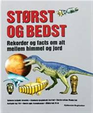 Størst og bedst : rekorder og facts om alt mellem himmel og jord