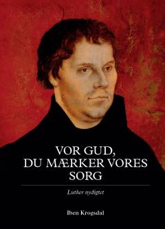Vor Gud, du mærker vores sorg : Luther nydigtet