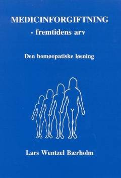 Medicinforgiftning : fremtidens arv : den homøopatiske løsning