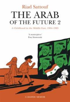 The Arab of the future : a graphic memoir. 2 : A childhood in the Middle East (1984-1985)