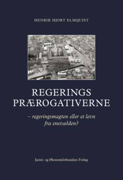 Regeringsprærogativerne : regeringsmagten eller et levn fra enevælden?