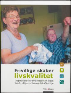 Frivillige skaber livskvalitet : inspiration til samarbejdet mellem den frivillige verden og det offentlige