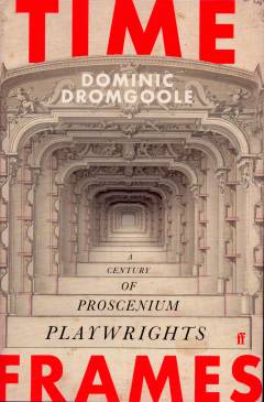 Time frames : a century of proscenium playwrights