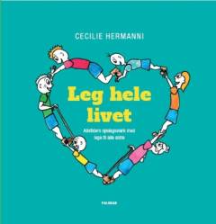 Leg hele livet : alletiders opslagsværk med lege til alle aldre