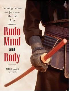 Budo mind and body : training secrets of the Japanese martial arts