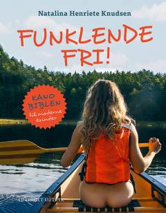 Funklende fri! : kanobiblen til moderne kvinder