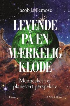 Levende på en mærkelig klode : mennesket i et planetært perspektiv : essays