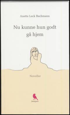 Nu kunne hun godt gå hjem : noveller