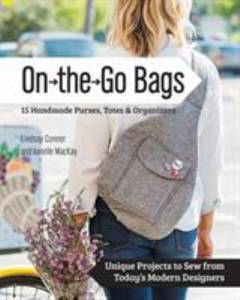 On the go bags : 15 handmade bags, totes & organizers : unique projects to sew from today's modern designers