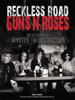 Reckless road : Guns N' Roses and the making of Appetite for destruction