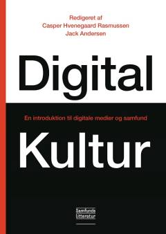Digital kultur : en introduktion til digitale medier og samfund