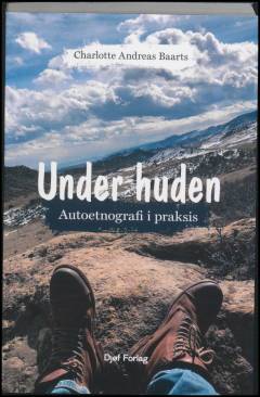 Under huden : autoetnografi i praksis
