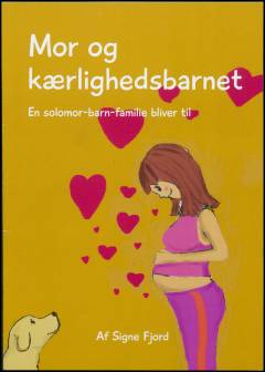 Mor og kærlighedsbarnet : en solomor-barn-familie bliver til