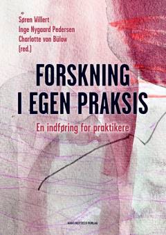 Forskning i egen praksis : en indføring for praktikere