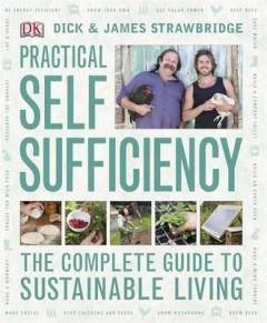 Practical self sufficiency : the complete guide to sustainable living