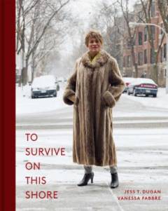 To survive on this shore : photographs and interviews with transgender and gender nonconforming older adults