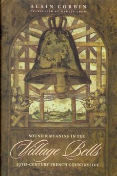 Village bells : sound and meaning in the 19th-century French countryside