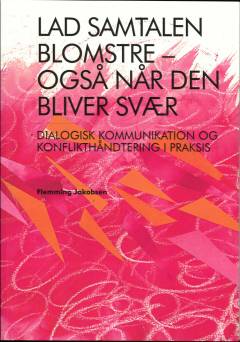 Lad samtalen blomstre - også når den bliver svær : dialogisk kommunikation og konflikthåndtering i praksis