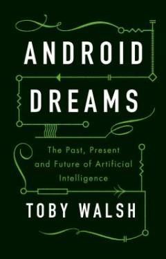 Android dreams : the past, present and future of artificial intelligence